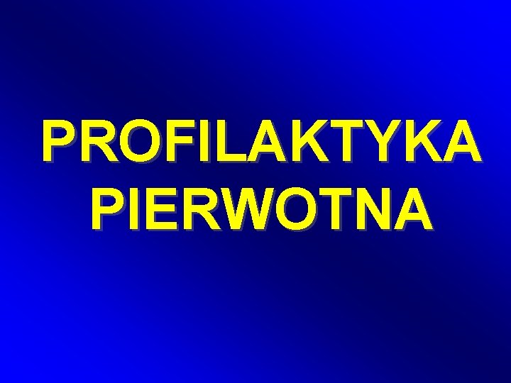 PROFILAKTYKA PIERWOTNA 