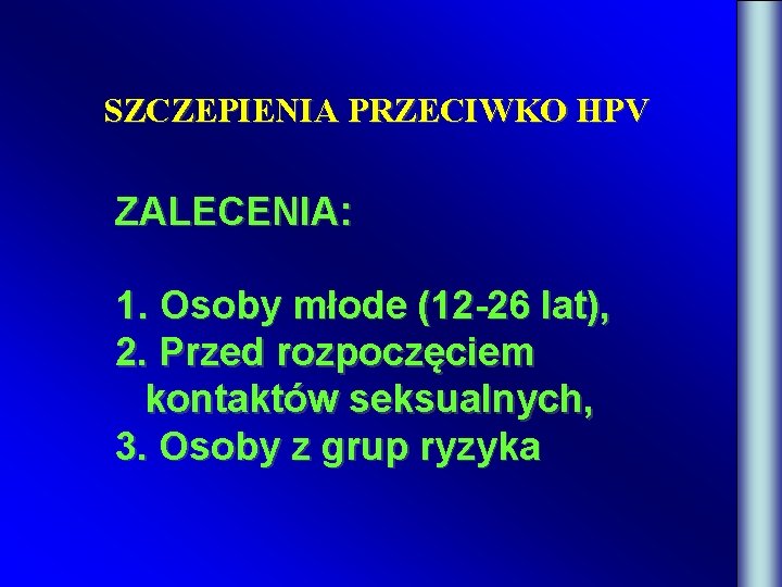 SZCZEPIENIA PRZECIWKO HPV ZALECENIA: 1. Osoby młode (12 -26 lat), 2. Przed rozpoczęciem kontaktów