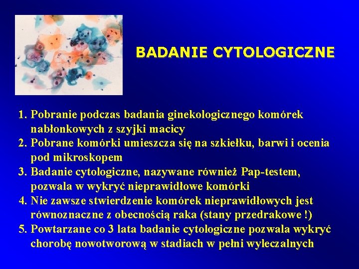 BADANIE CYTOLOGICZNE 1. Pobranie podczas badania ginekologicznego komórek nabłonkowych z szyjki macicy 2. Pobrane