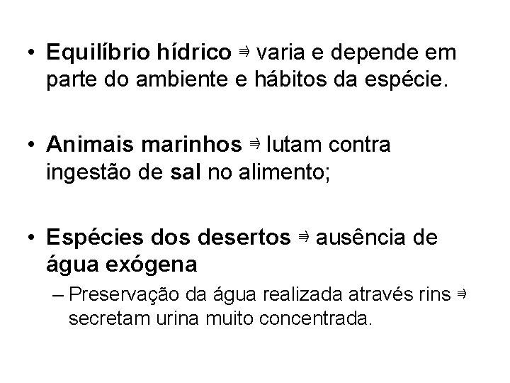  • Equilíbrio hídrico ⇛ varia e depende em parte do ambiente e hábitos