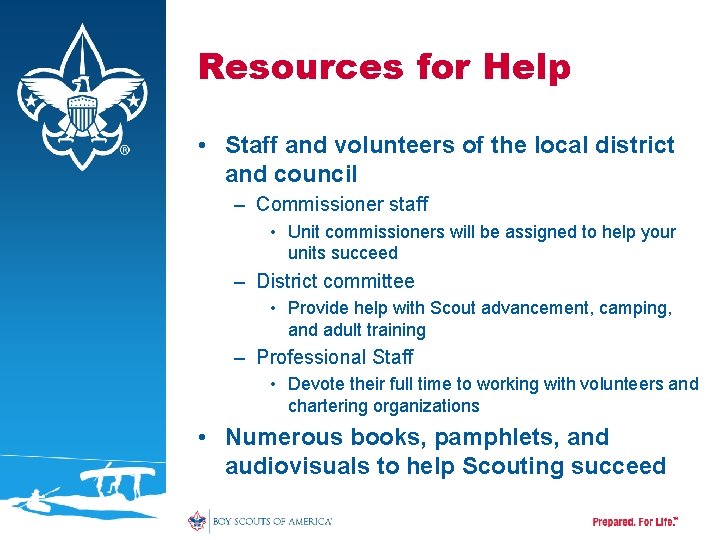 Resources for Help • Staff and volunteers of the local district and council –