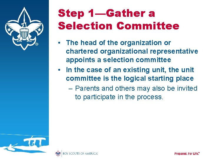 Step 1—Gather a Selection Committee • The head of the organization or chartered organizational