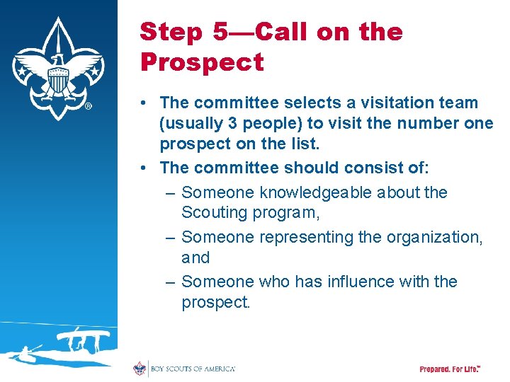 Step 5—Call on the Prospect • The committee selects a visitation team (usually 3
