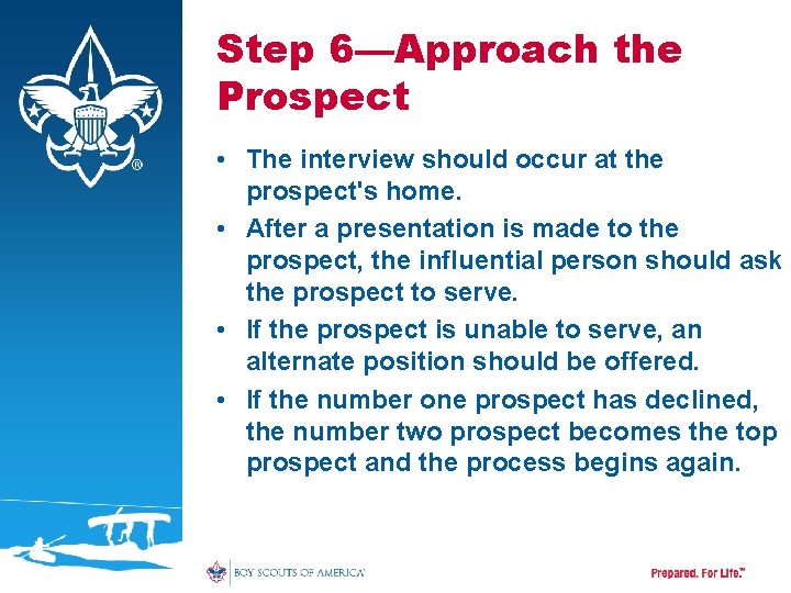 Step 6—Approach the Prospect • The interview should occur at the prospect's home. •