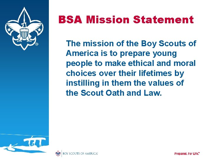 BSA Mission Statement The mission of the Boy Scouts of America is to prepare