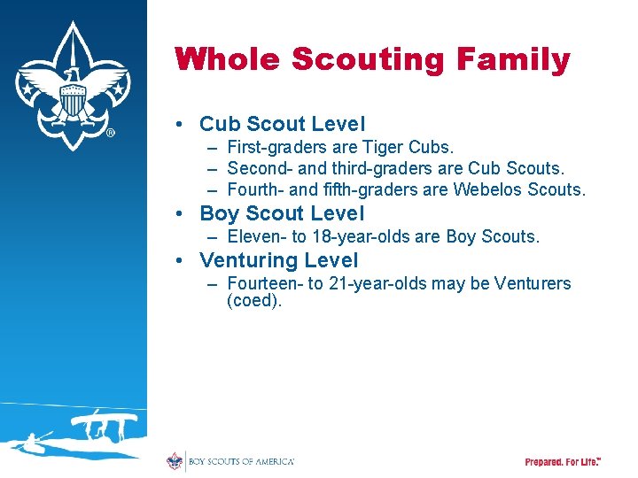 Whole Scouting Family • Cub Scout Level – First-graders are Tiger Cubs. – Second-