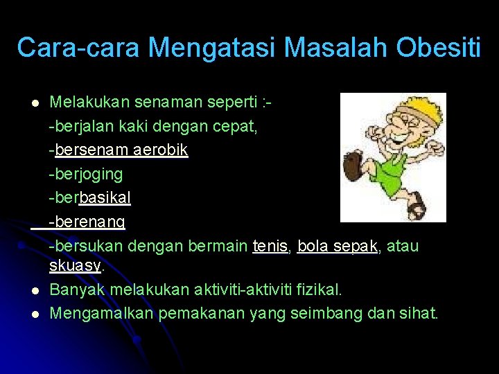 Cara-cara Mengatasi Masalah Obesiti Melakukan senaman seperti : -berjalan kaki dengan cepat, -bersenam aerobik