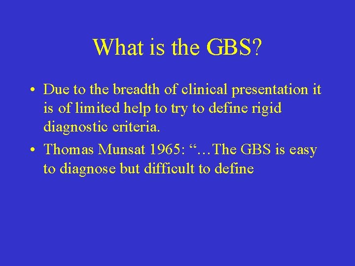 What is the GBS? • Due to the breadth of clinical presentation it is