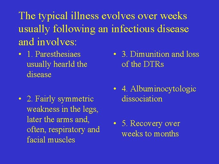 The typical illness evolves over weeks usually following an infectious disease and involves: •