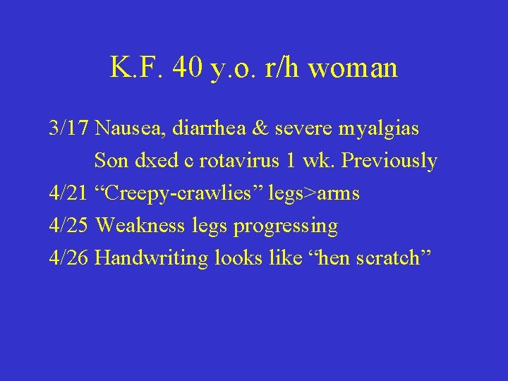 K. F. 40 y. o. r/h woman 3/17 Nausea, diarrhea & severe myalgias Son
