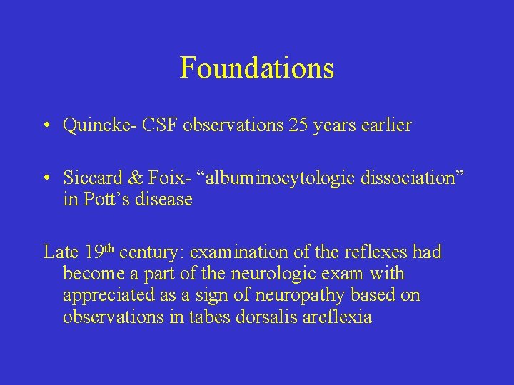 Foundations • Quincke- CSF observations 25 years earlier • Siccard & Foix- “albuminocytologic dissociation”