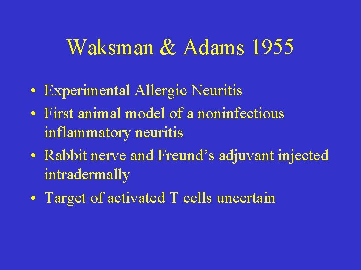 Waksman & Adams 1955 • Experimental Allergic Neuritis • First animal model of a
