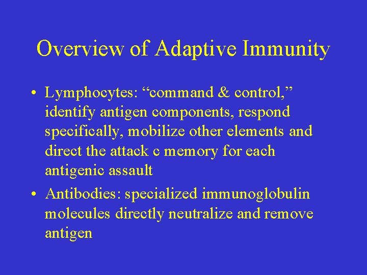 Overview of Adaptive Immunity • Lymphocytes: “command & control, ” identify antigen components, respond