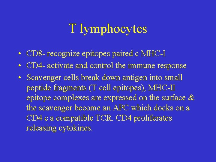 T lymphocytes • CD 8 - recognize epitopes paired c MHC-I • CD 4