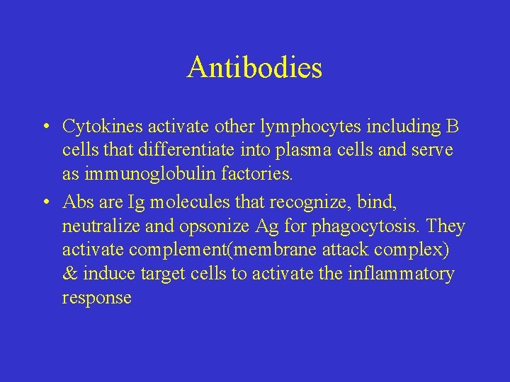 Antibodies • Cytokines activate other lymphocytes including B cells that differentiate into plasma cells
