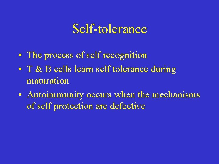 Self-tolerance • The process of self recognition • T & B cells learn self