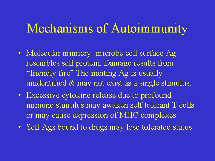 Mechanisms of Autoimmunity • Molecular mimicry- microbe cell surface Ag resembles self protein. Damage