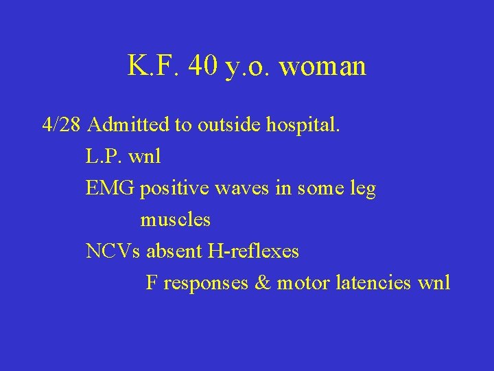 K. F. 40 y. o. woman 4/28 Admitted to outside hospital. L. P. wnl