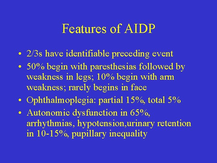 Features of AIDP • 2/3 s have identifiable preceding event • 50% begin with