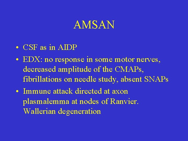 AMSAN • CSF as in AIDP • EDX: no response in some motor nerves,