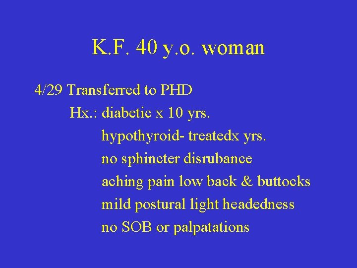 K. F. 40 y. o. woman 4/29 Transferred to PHD Hx. : diabetic x