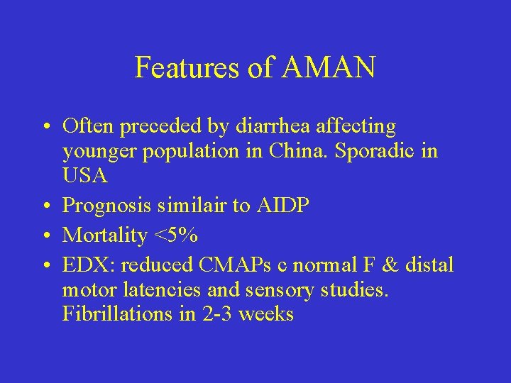 Features of AMAN • Often preceded by diarrhea affecting younger population in China. Sporadic