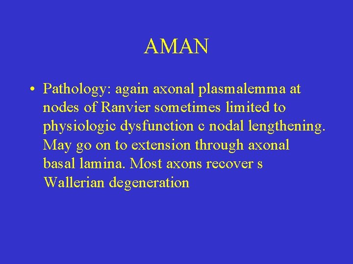 AMAN • Pathology: again axonal plasmalemma at nodes of Ranvier sometimes limited to physiologic