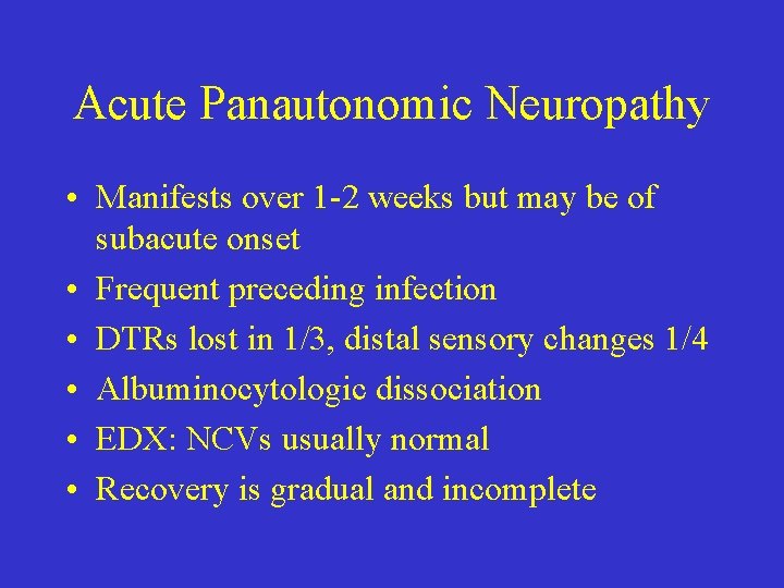 Acute Panautonomic Neuropathy • Manifests over 1 -2 weeks but may be of subacute