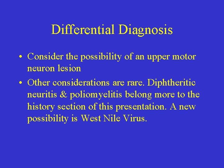 Differential Diagnosis • Consider the possibility of an upper motor neuron lesion • Other