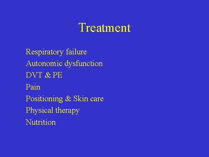 Treatment Respiratory failure Autonomic dysfunction DVT & PE Pain Positioning & Skin care Physical