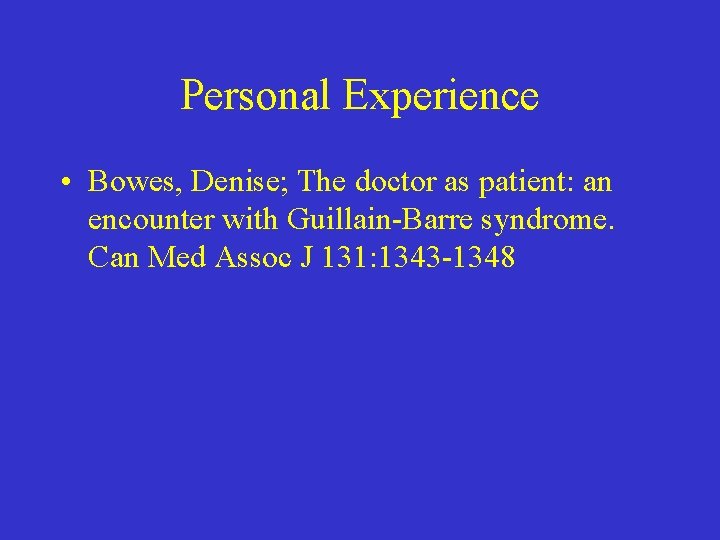 Personal Experience • Bowes, Denise; The doctor as patient: an encounter with Guillain-Barre syndrome.