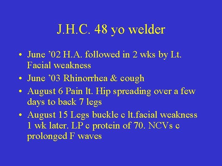 J. H. C. 48 yo welder • June ’ 02 H. A. followed in