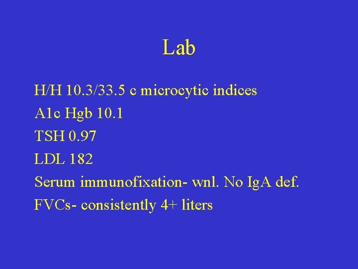 Lab H/H 10. 3/33. 5 c microcytic indices A 1 c Hgb 10. 1