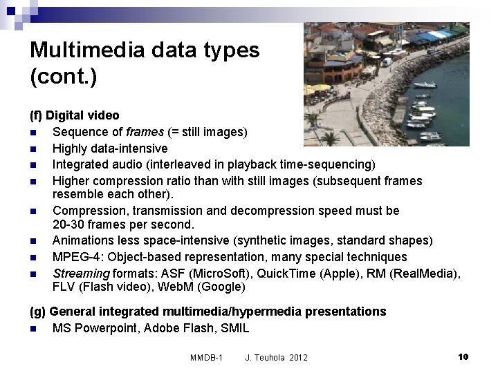 Multimedia data types (cont. ) (f) Digital video n Sequence of frames (= still