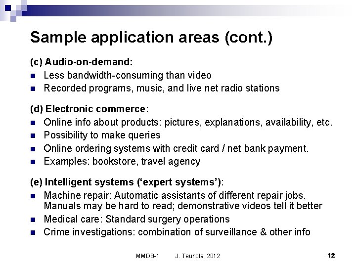 Sample application areas (cont. ) (c) Audio-on-demand: n Less bandwidth-consuming than video n Recorded