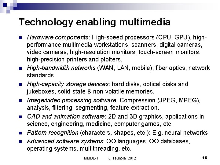 Technology enabling multimedia n n n n Hardware components: High-speed processors (CPU, GPU), highperformance