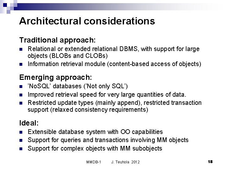Architectural considerations Traditional approach: n n Relational or extended relational DBMS, with support for
