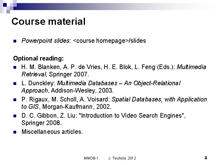 Course material n Powerpoint slides: <course homepage>/slides Optional reading: n H. M. Blanken, A.