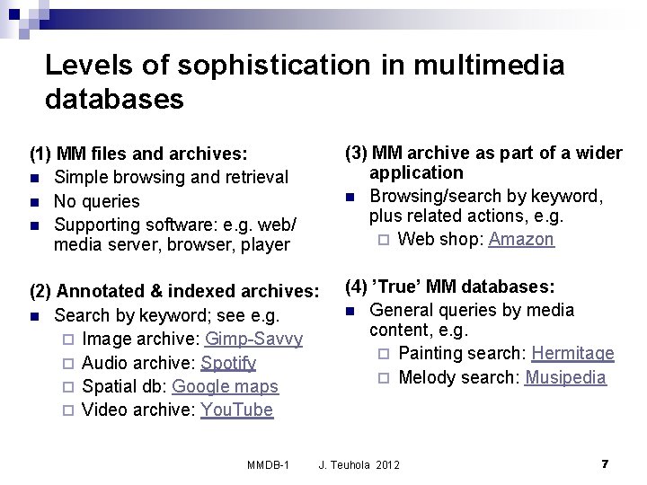 Levels of sophistication in multimedia databases (1) MM files and archives: n Simple browsing