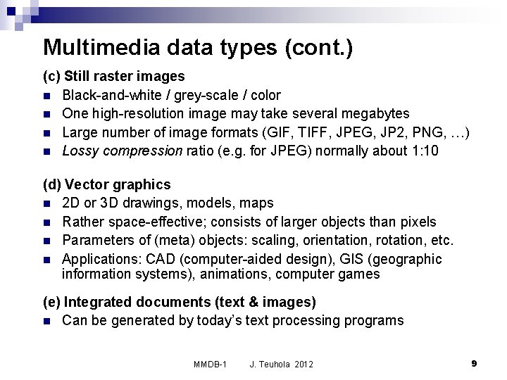 Multimedia data types (cont. ) (c) Still raster images n Black-and-white / grey-scale /