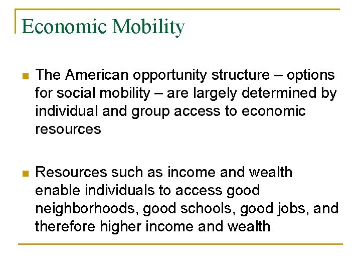 Economic Mobility n The American opportunity structure – options for social mobility – are