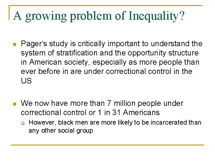 A growing problem of Inequality? n Pager’s study is critically important to understand the