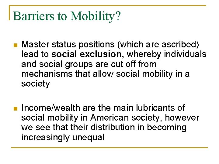 Barriers to Mobility? n Master status positions (which are ascribed) lead to social exclusion,