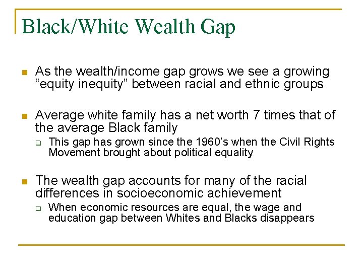 Black/White Wealth Gap n As the wealth/income gap grows we see a growing “equity