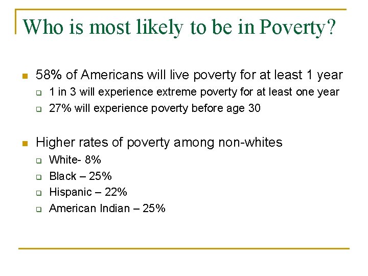 Who is most likely to be in Poverty? n 58% of Americans will live