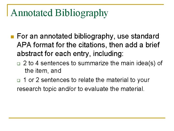 Annotated Bibliography n For an annotated bibliography, use standard APA format for the citations,