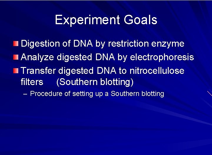 Experiment Goals Digestion of DNA by restriction enzyme Analyze digested DNA by electrophoresis Transfer