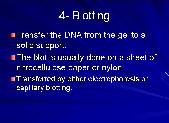 4 - Blotting Transfer the DNA from the gel to a solid support. The