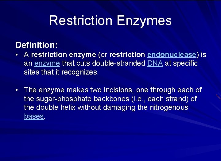 Restriction Enzymes Definition: • A restriction enzyme (or restriction endonuclease) is an enzyme that