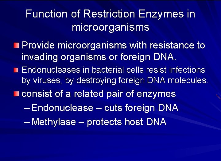 Function of Restriction Enzymes in microorganisms Provide microorganisms with resistance to invading organisms or
